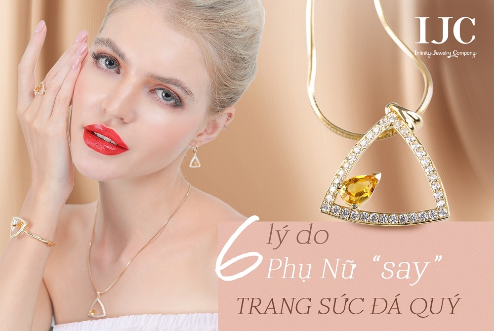 6 LÝ DO PHỤ NỮ YÊU THÍCH TRANG SỨC ĐÁ QUÝ 2 6 LÝ DO PHỤ NỮ YÊU THÍCH TRANG SỨC ĐÁ QUÝ