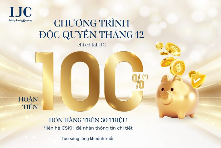 ƯU ĐÃI ĐỘC QUYỀN, HOÀN TIỀN 100% CHỈ CÓ TẠI IJC