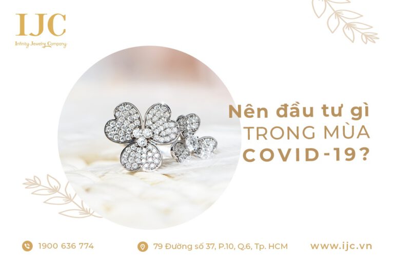 NÊN ĐẦU TƯ GÌ TRONG MÙA COVID?