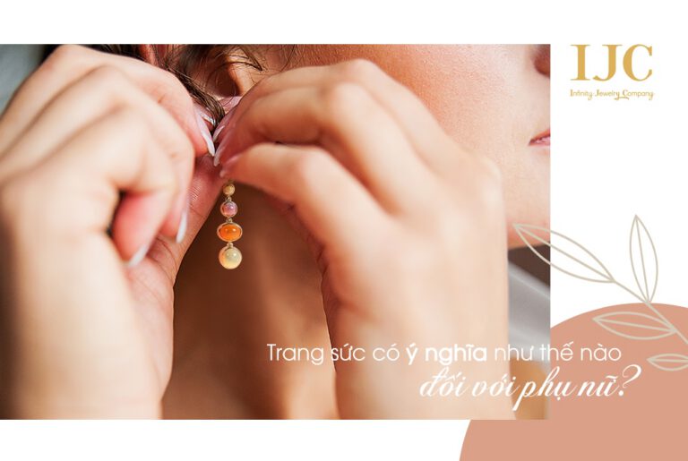 TRANG SỨC ĐÁ QUÝ CÓ Ý NGHĨA NHƯ THẾ NÀO ĐỐI VỚI PHỤ NỮ?
