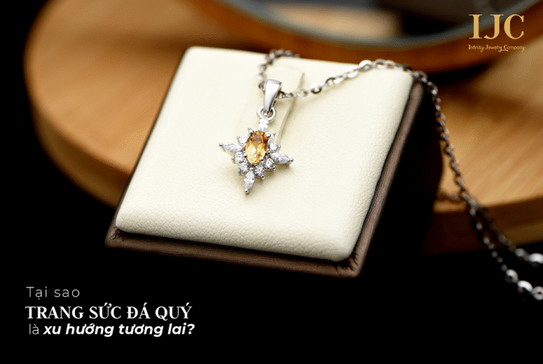 TẠI SAO TRANG SỨC ĐÁ QUÝ LÀ XU HƯỚNG CỦA TƯƠNG LAI?