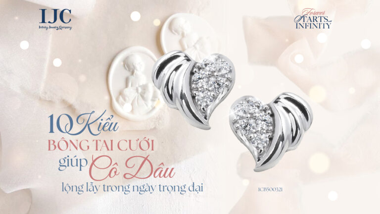 10 KIỂU TRANG SỨC CƯỚI GIÚP CÔ DÂU LỘNG LẪY TRONG NGÀY TRỌNG ĐẠI