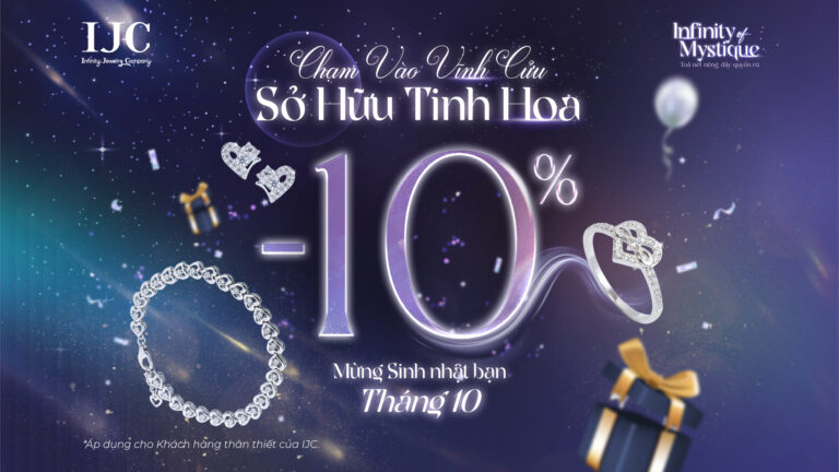 THÁNG 10 RỰC RỠ VỚI ƯU ĐÃI SINH NHẬT 1O% TẠI IJC 12 THÁNG 10 RỰC RỠ VỚI ƯU ĐÃI SINH NHẬT 1O% TẠI IJC