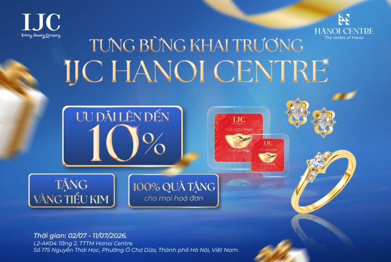 💥 TẶNG VÀNG 999.9 CÙNG LOẠT ƯU ĐÃI HẤP DẪN MỪNG KHAI TRƯƠNG IJC HANOI CENTRE