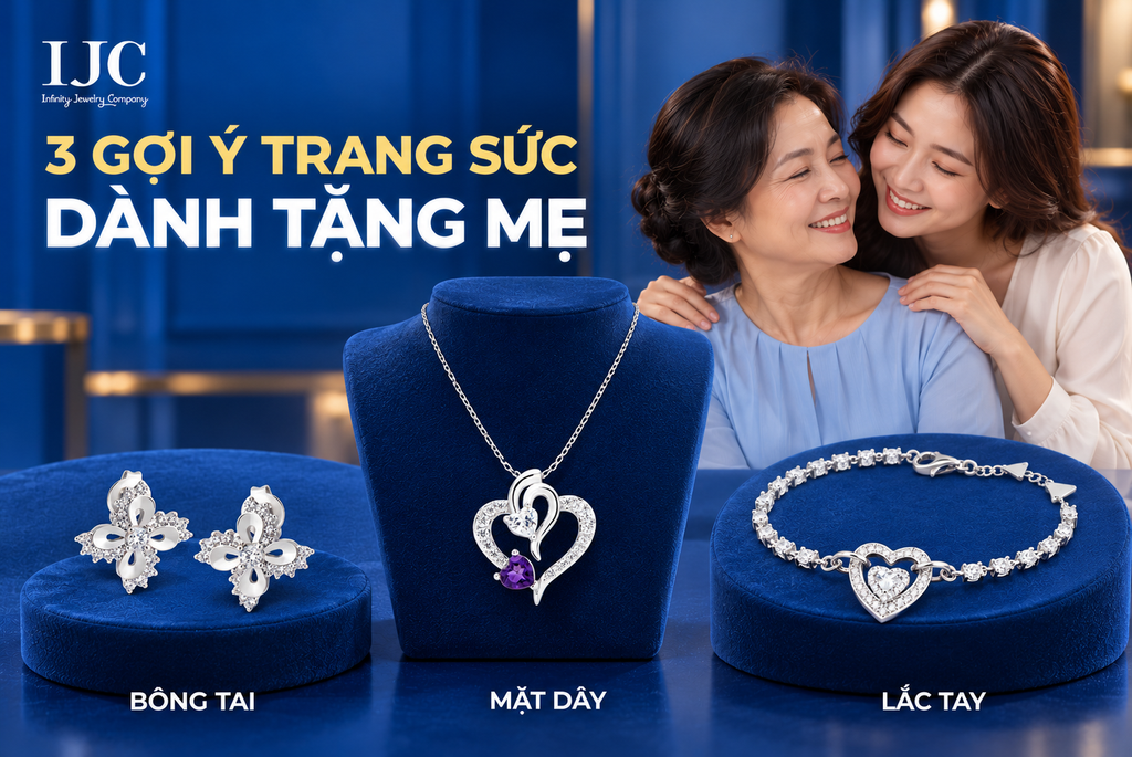 Quà 20/10 cho mẹ: Trang sức hợp gu, dễ đeo | IJC 3 goi y trang suc tang me